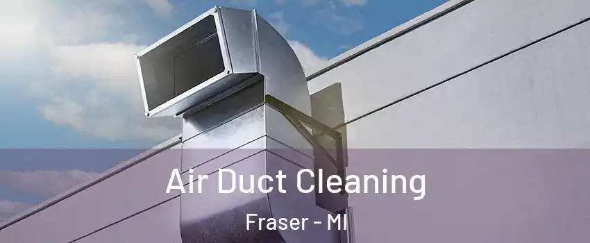  Air Duct Cleaning Fraser - MI