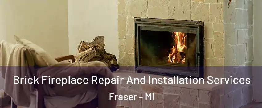  Brick Fireplace Repair And Installation Services Fraser - MI