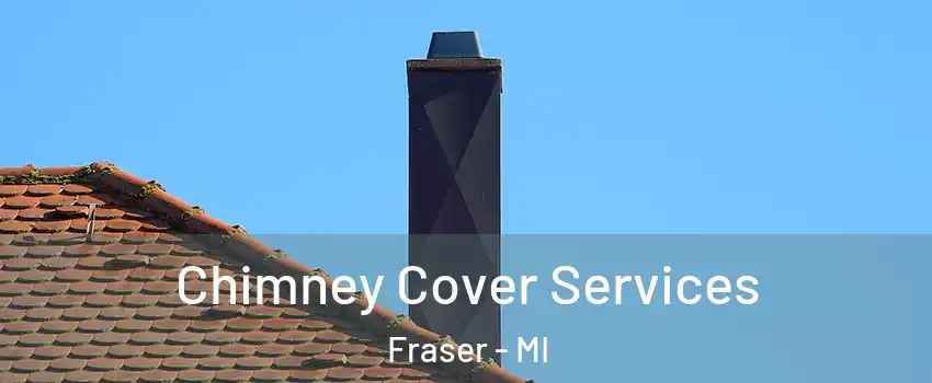  Chimney Cover Services Fraser - MI