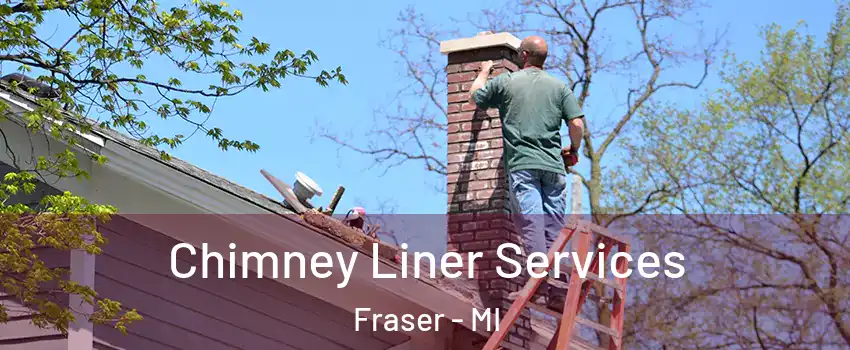  Chimney Liner Services Fraser - MI