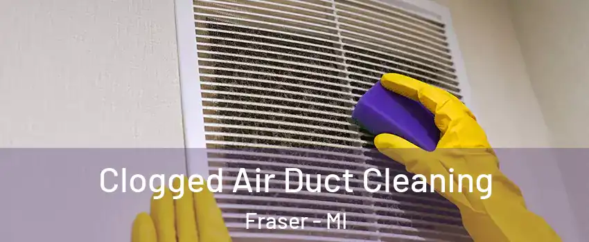  Clogged Air Duct Cleaning Fraser - MI