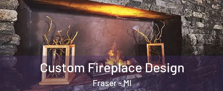  Custom Fireplace Design Fraser - MI