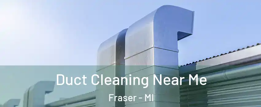  Duct Cleaning Near Me Fraser - MI