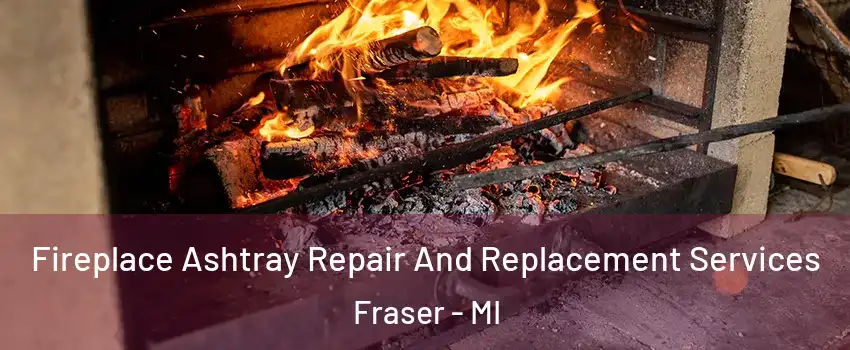  Fireplace Ashtray Repair And Replacement Services Fraser - MI