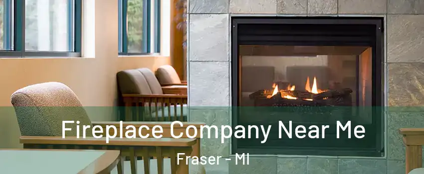  Fireplace Company Near Me Fraser - MI