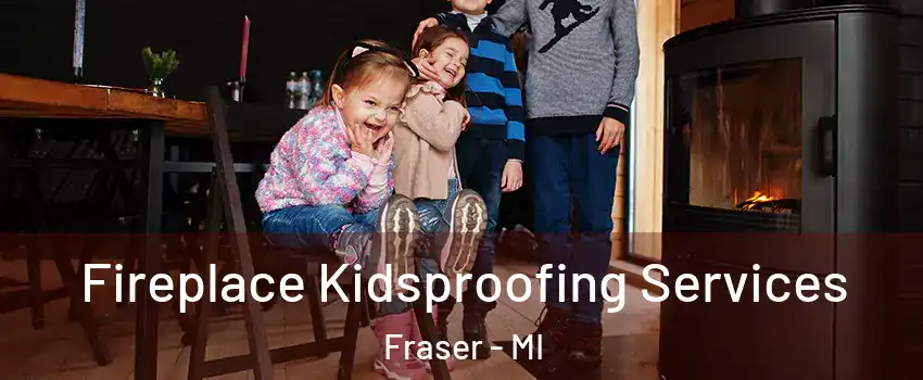  Fireplace Kidsproofing Services Fraser - MI