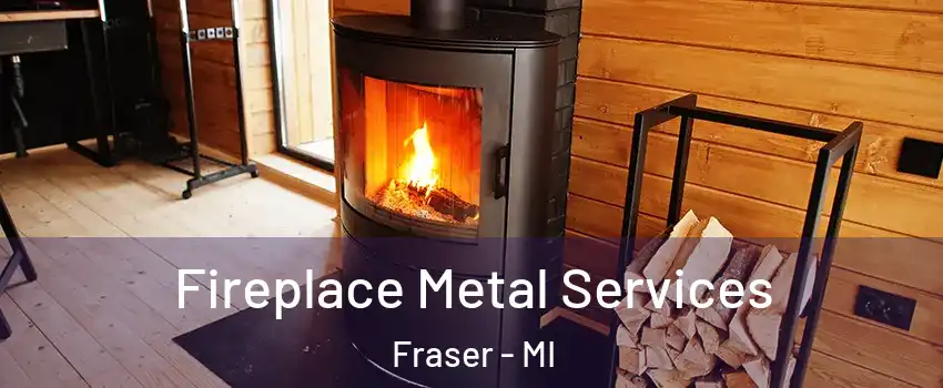  Fireplace Metal Services Fraser - MI