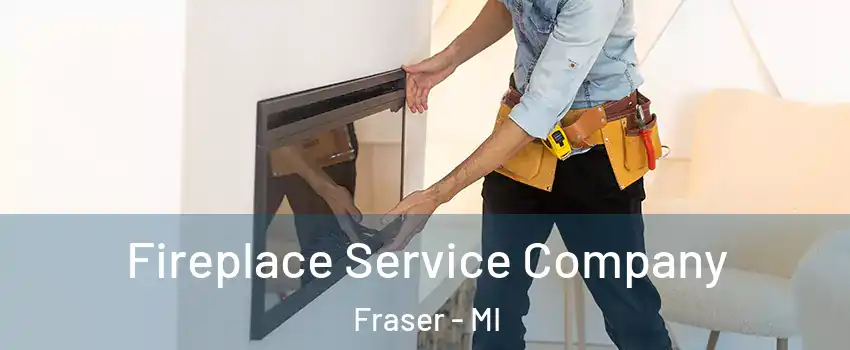  Fireplace Service Company Fraser - MI