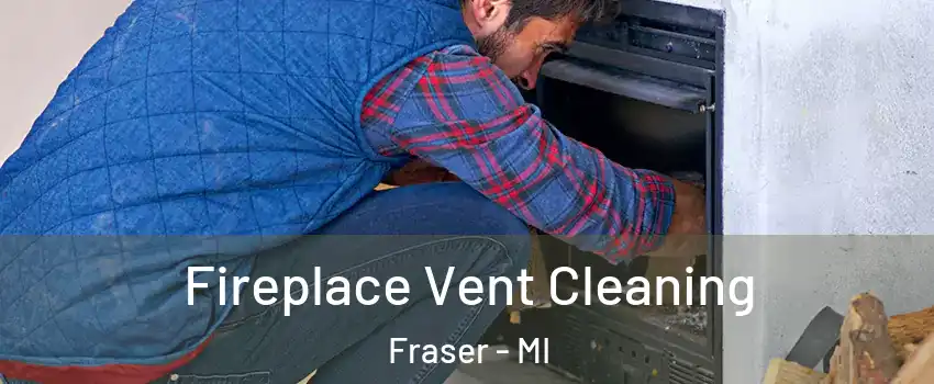 Fireplace Vent Cleaning Fraser - MI