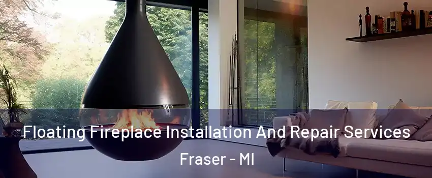  Floating Fireplace Installation And Repair Services Fraser - MI