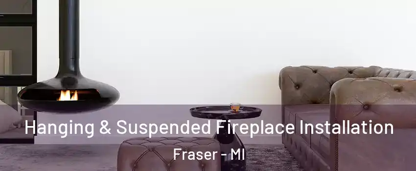  Hanging & Suspended Fireplace Installation Fraser - MI