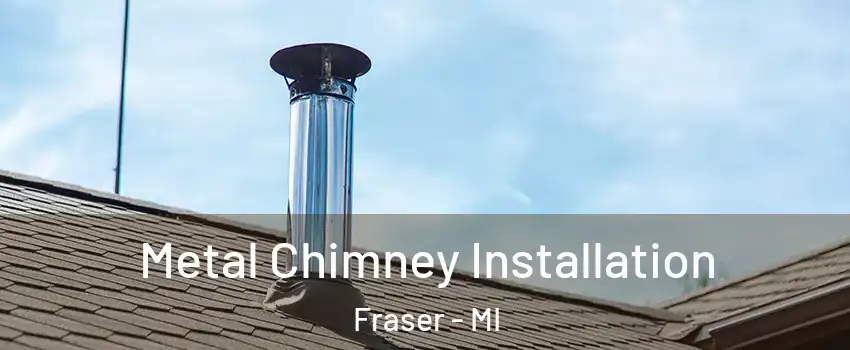  Metal Chimney Installation Fraser - MI