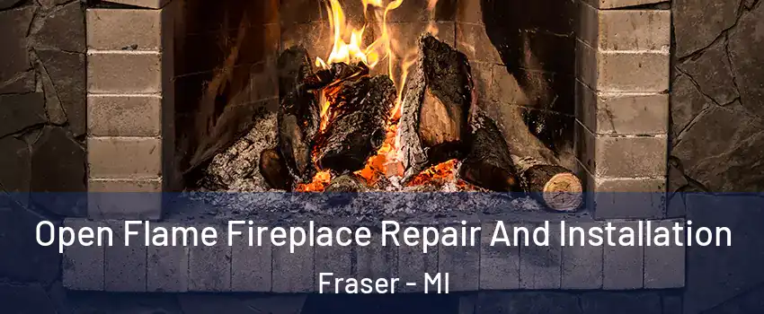  Open Flame Fireplace Repair And Installation Fraser - MI