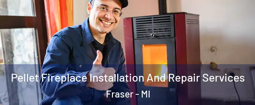  Pellet Fireplace Installation And Repair Services Fraser - MI