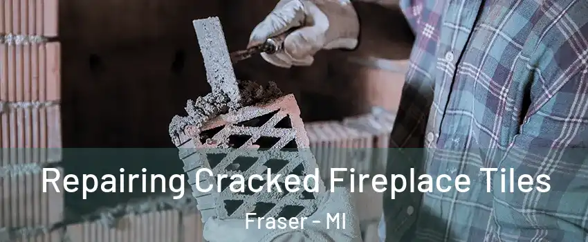  Repairing Cracked Fireplace Tiles Fraser - MI