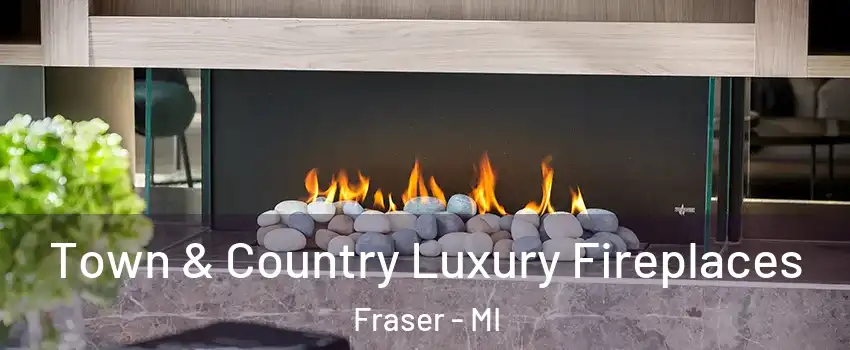  Town & Country Luxury Fireplaces Fraser - MI