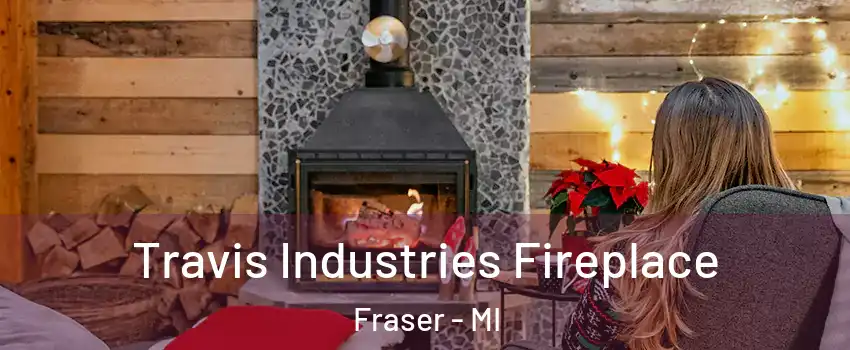  Travis Industries Fireplace Fraser - MI