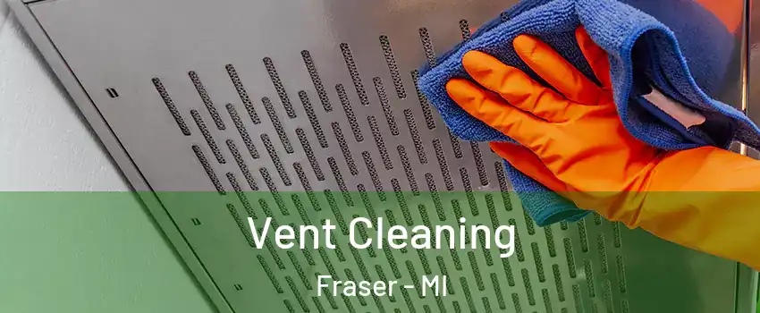  Vent Cleaning Fraser - MI