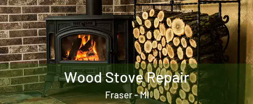  Wood Stove Repair Fraser - MI